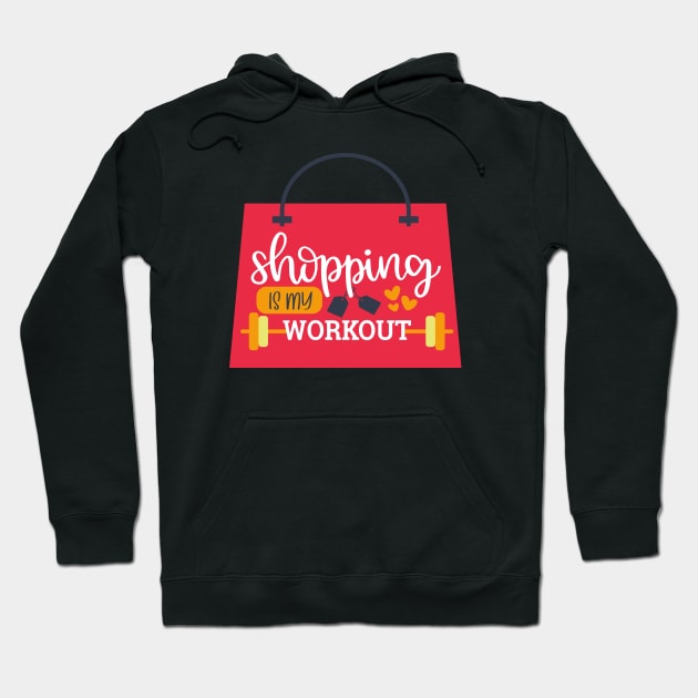 Shopping Is My Workout Hoodie by Phorase